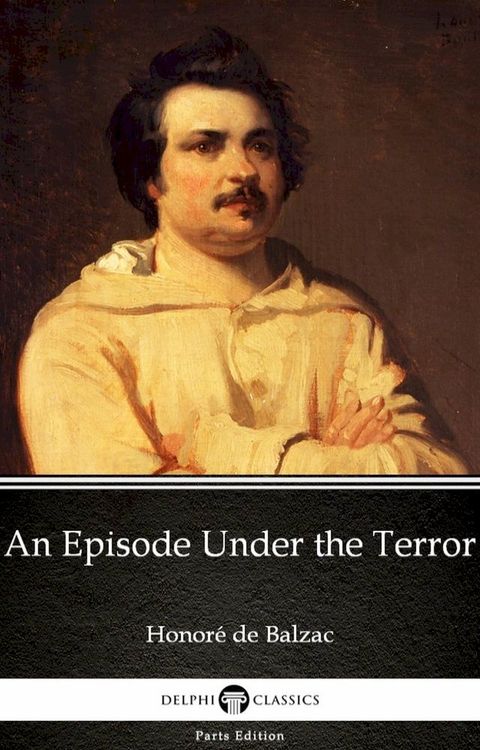 An Episode Under the Terror by Honor&eacute; de Balzac - Delphi Classics (Illustrated)(Kobo/電子書)