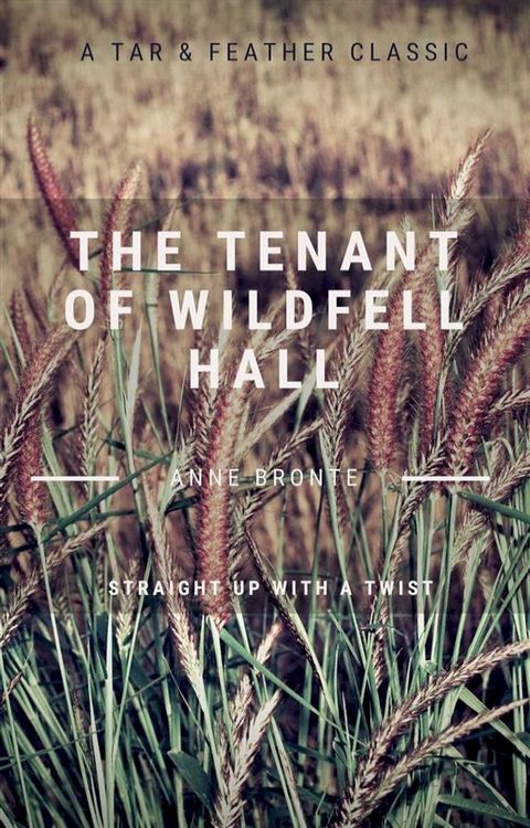 The Tenant of Wildfell Hall (Annotated): A Tar & Feather Classic: Straight Up With a Twist(Kobo/電子書)