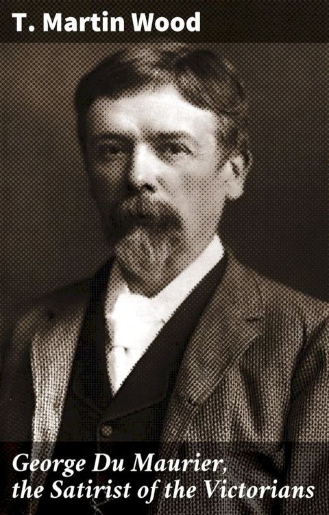 George Du Maurier, the Satirist of the Victorians(Kobo/電子書)