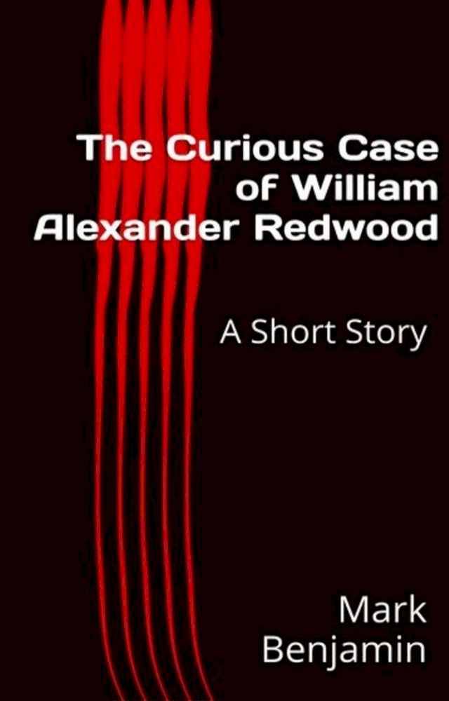  The Curious Case of William Alexander Redwood: A Short Story(Kobo/電子書)