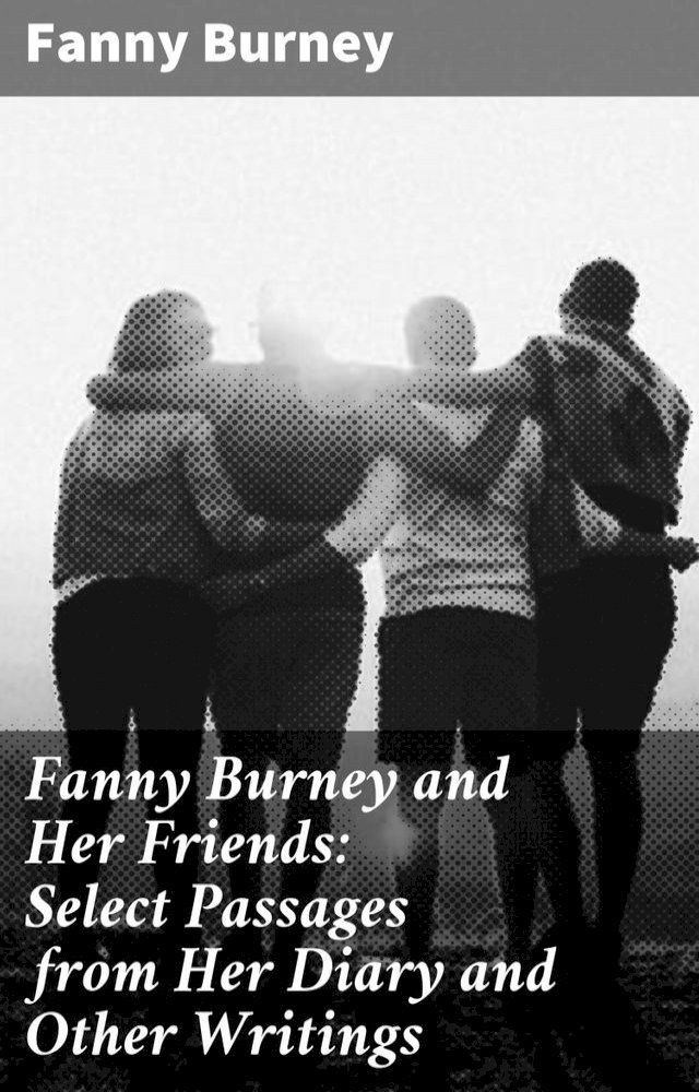  Fanny Burney and Her Friends: Select Passages from Her Diary and Other Writings(Kobo/電子書)