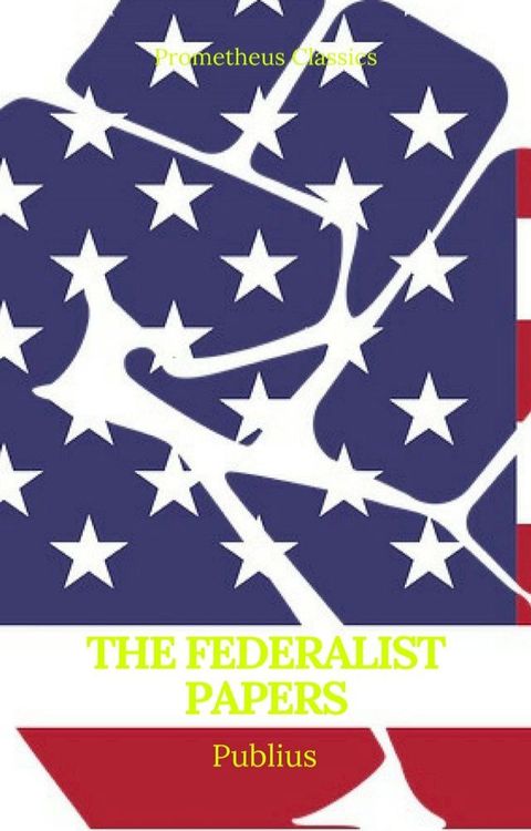 The Federalist Papers (Best Navigation, Active TOC) (Prometheus Classics)(Kobo/電子書)