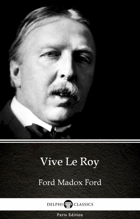 Vive Le Roy by Ford Madox Ford - Delphi Classics (Illustrated)(Kobo/電子書)