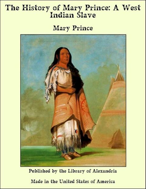 The History of Mary Prince: A West Indian Slave(Kobo/電子書)