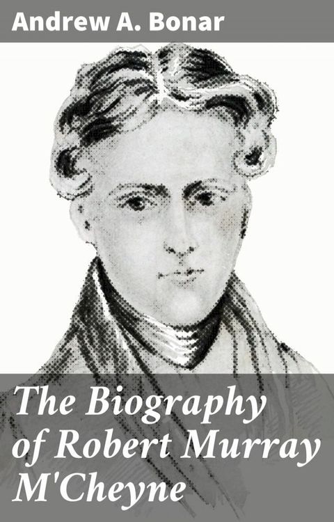 The Biography of Robert Murray M'Cheyne(Kobo/電子書)