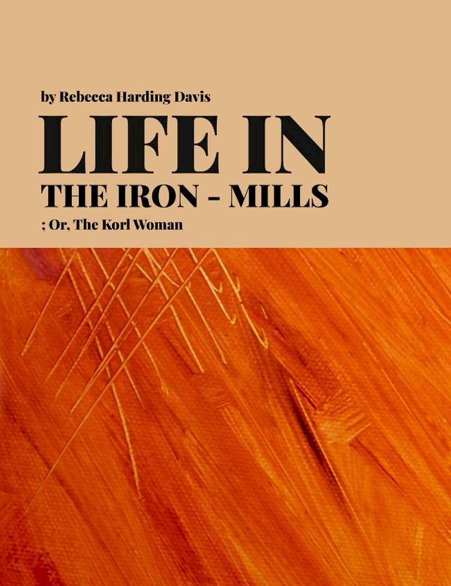  Life in the Iron-Mills; Or, The Korl Woman(Kobo/電子書)