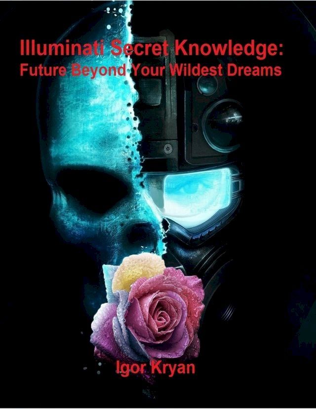  Illuminati Secret Knowledge: Future Beyond Your Wildest Dreams(Kobo/電子書)