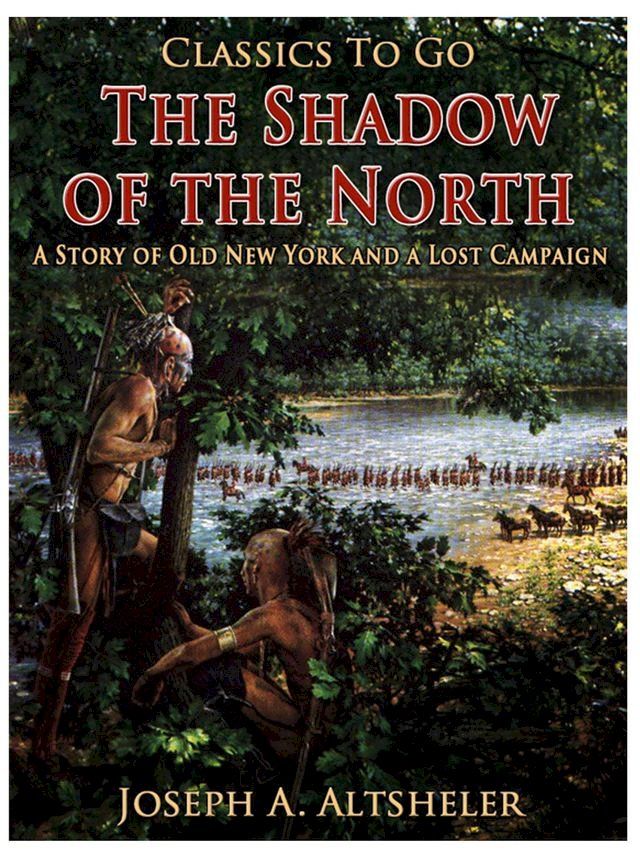  The Shadow of the North / A Story of Old New York and a Lost Campaign(Kobo/電子書)