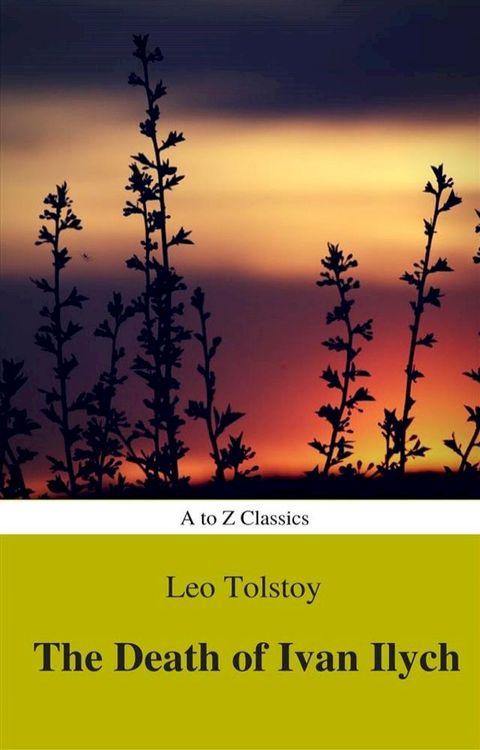 The Death of Ivan Ilych (Complete Version, Best Navigation, Active TOC) (A to Z Classics)(Kobo/電子書)