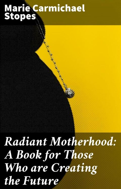 Radiant Motherhood: A Book for Those Who are Creating the Future(Kobo/電子書)