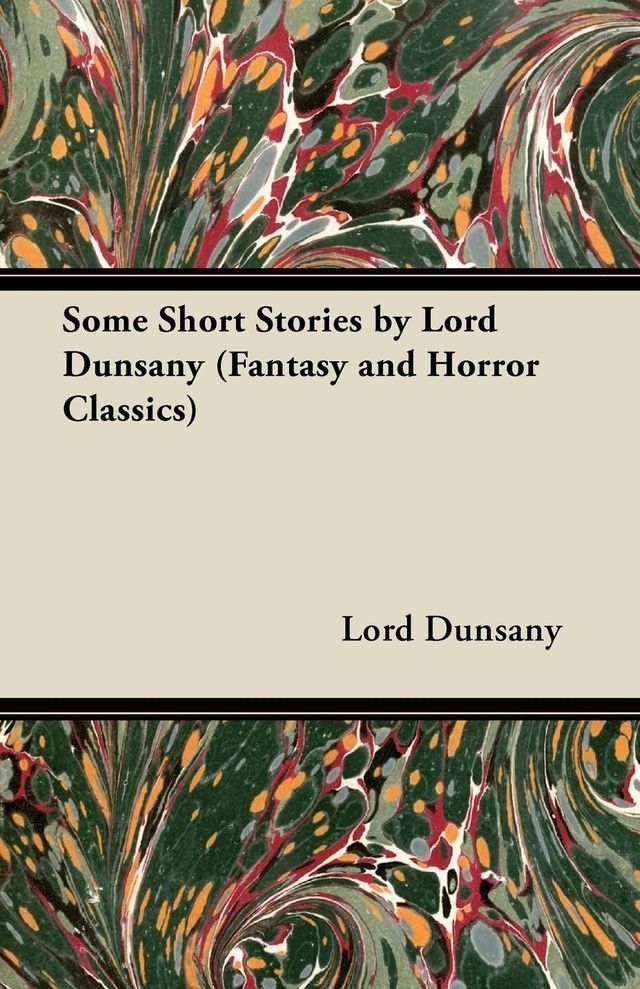  Some Short Stories by Lord Dunsany (Fantasy and Horror Classics)(Kobo/電子書)