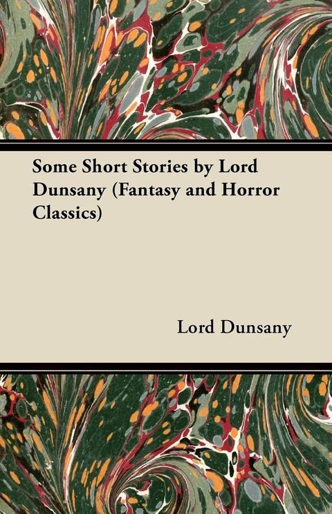 Some Short Stories by Lord Dunsany (Fantasy and Horror Classics)(Kobo/電子書)