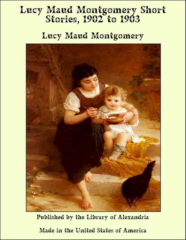  Lucy Maud Montgomery Short Stories, 1902 to 1903(Kobo/電子書)