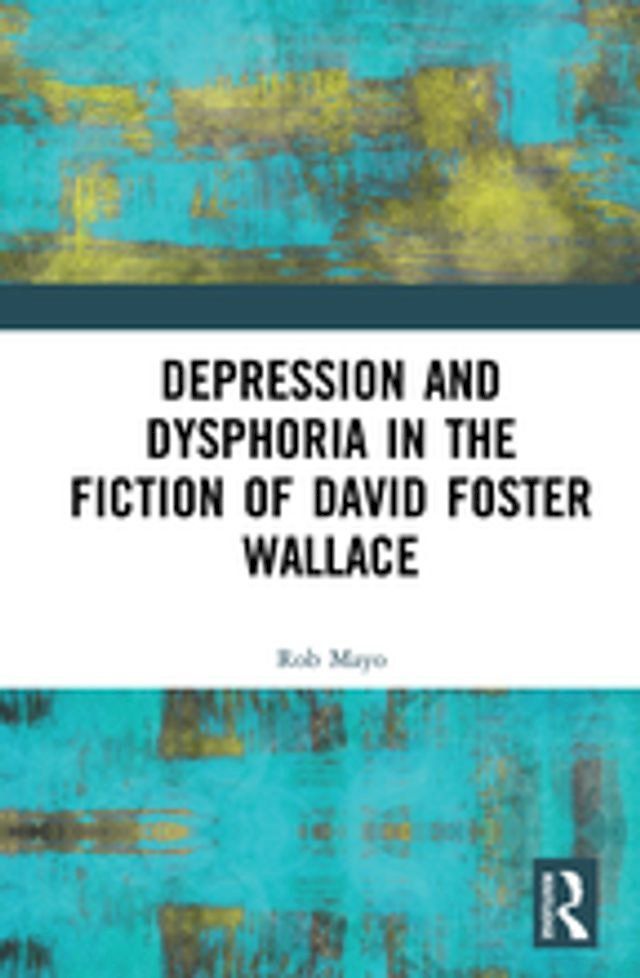  Depression and Dysphoria in the Fiction of David Foster Wallace(Kobo/電子書)