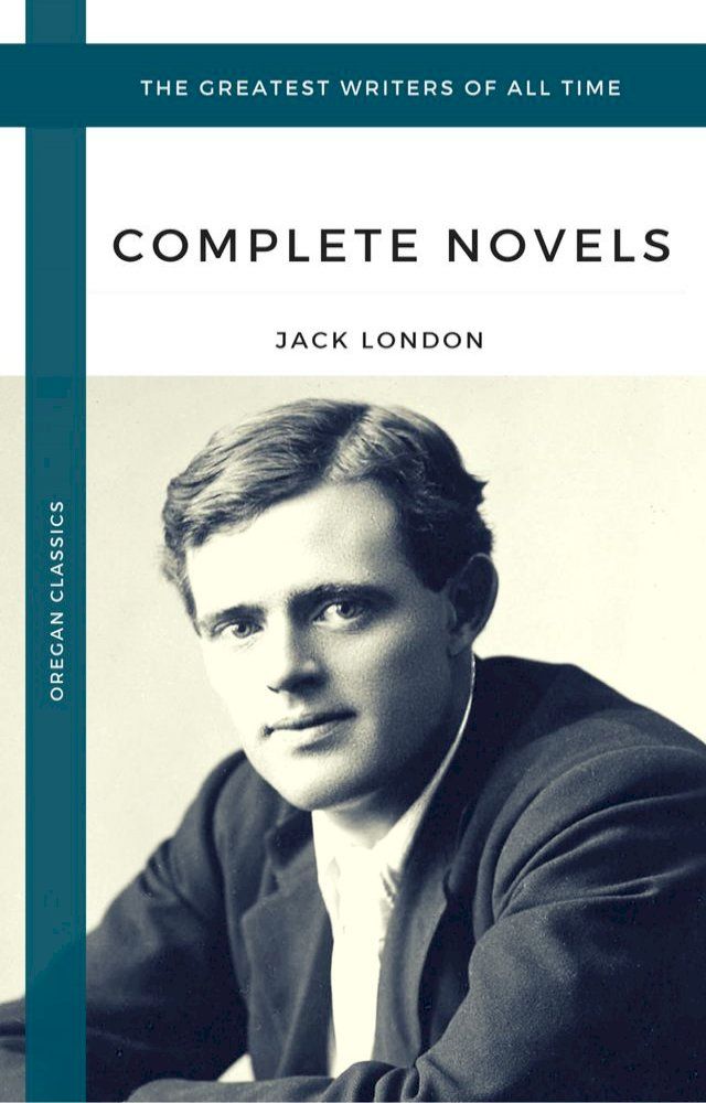  London, Jack: The Complete Novels (Oregan Classics) (The Greatest Writers of All Time)(Kobo/電子書)