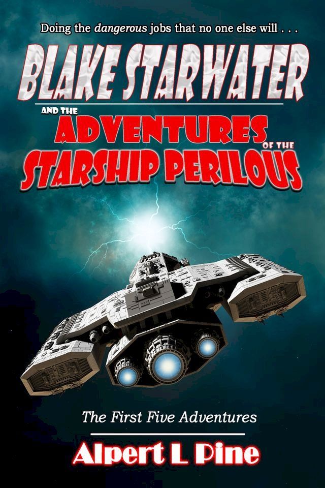  Blake Starwater and the Adventures of the Starship Perilous: The First Five Adventures(Kobo/電子書)