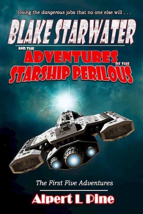 Blake Starwater and the Adventures of the Starship Perilous: The First Five Adventures(Kobo/電子書)