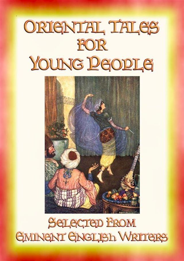  ORIENTAL TALES FOR YOUNG PEOPLE - 21 Tales from Arabia, Persia and the Silk Road(Kobo/電子書)