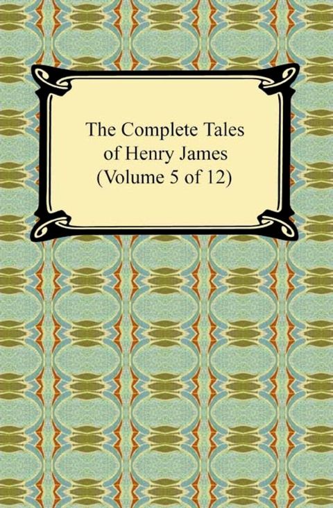 The Complete Tales of Henry James (Volume 5 of 12)(Kobo/電子書)