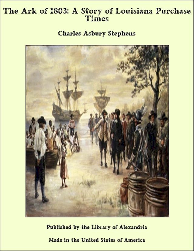  The Ark of 1803: A Story of Louisiana Purchase Times(Kobo/電子書)