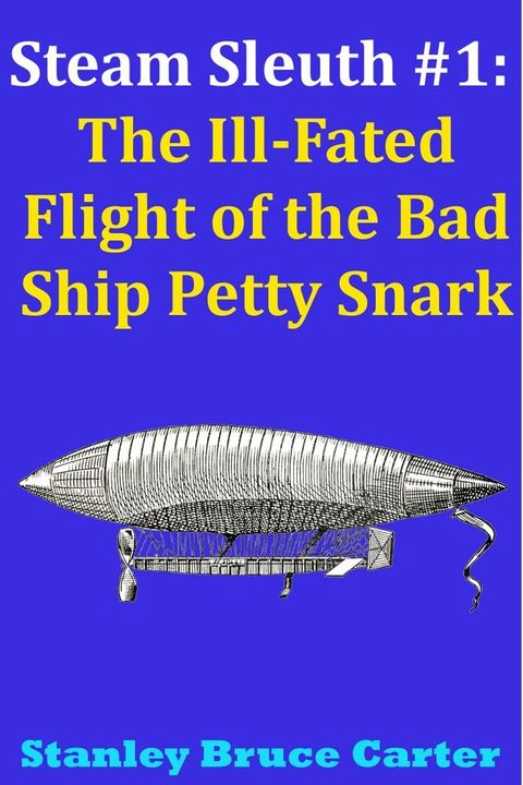 Steam Sleuth #1: The Ill Fated Flight of the Bad Ship Petty Snark(Kobo/電子書)