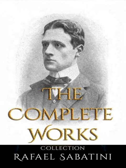 Rafael Sabatini: The Complete Works(Kobo/電子書)