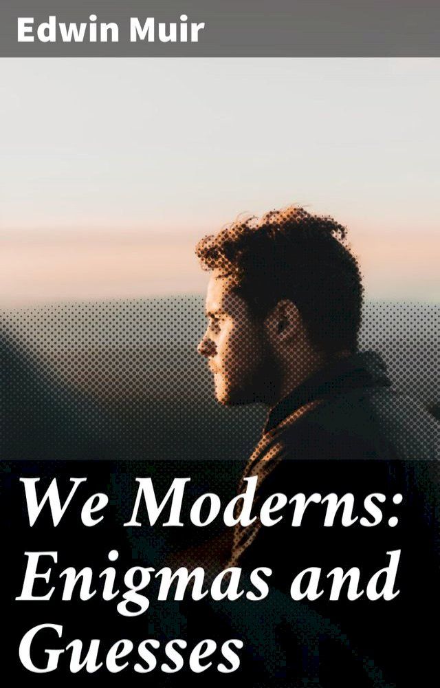  We Moderns: Enigmas and Guesses(Kobo/電子書)