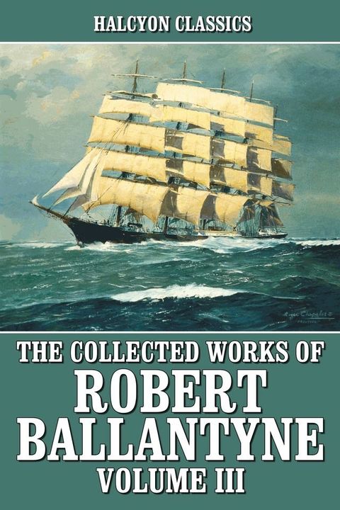 The Collected Works of R.M. Ballantyne Volume III(Kobo/電子書)