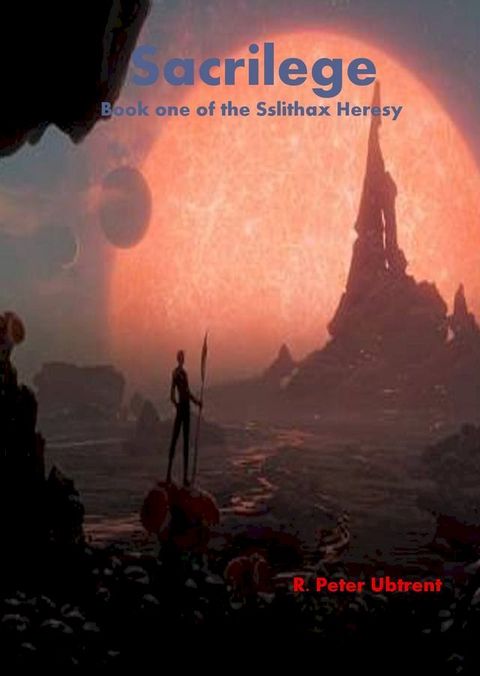 Sacrilege: Book One of the Sslithax Heresy(Kobo/電子書)