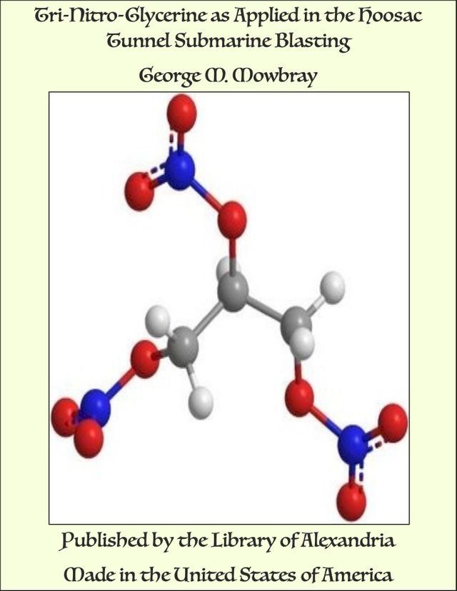  Tri-Nitro-Glycerine as Applied in the Hoosac Tunnel Submarine Blasting(Kobo/電子書)