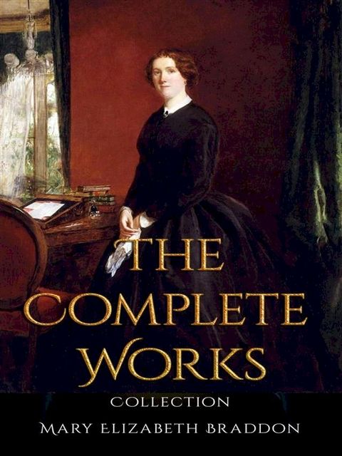 Mary Elizabeth Braddon: The Complete Works(Kobo/電子書)