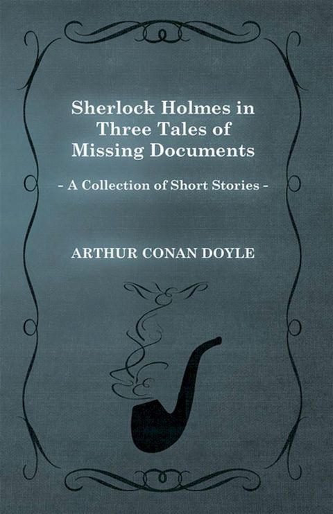 Sherlock Holmes in Three Tales of Missing Documents(Kobo/電子書)