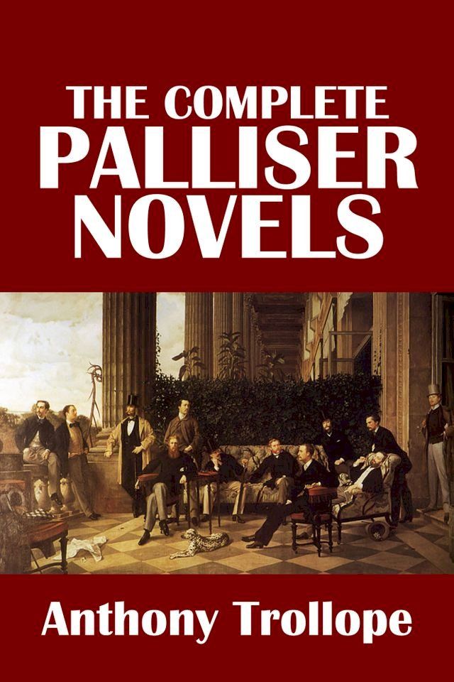  The Complete Palliser Novels of Anthony Trollope(Kobo/電子書)