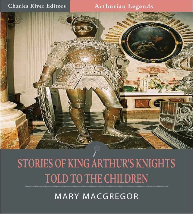  Stories of King Arthurs Knights Told to the Children (Illustrated Edition)(Kobo/電子書)