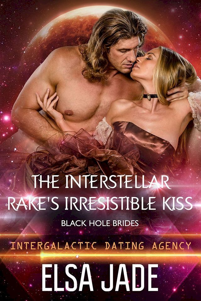  The Interstellar Rake's Irresistible Kiss: Black Hole Brides #2(Kobo/電子書)