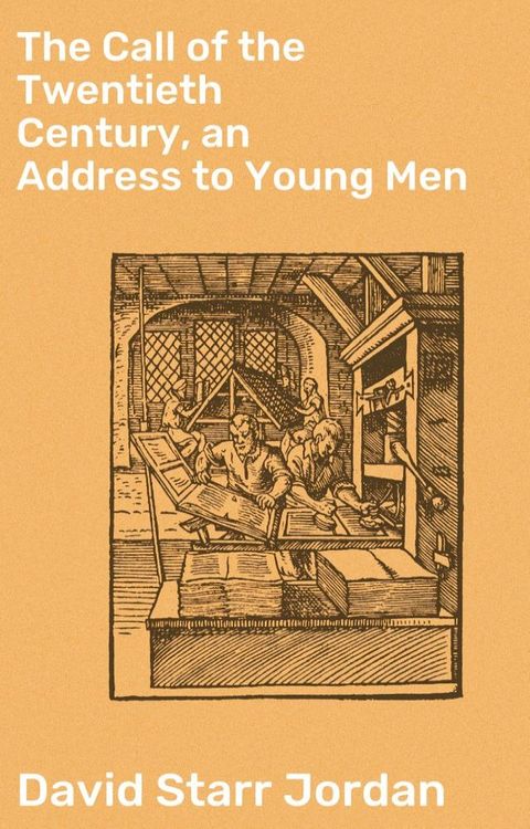 The Call of the Twentieth Century, an Address to Young Men(Kobo/電子書)