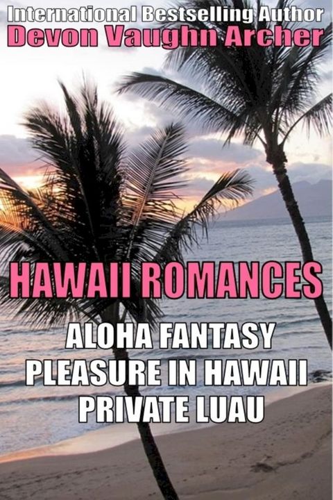 Hawaii Romances 3-Book Bundle: Aloha Fantasy\Pleasure in Hawaii\Private Luau(Kobo/電子書)