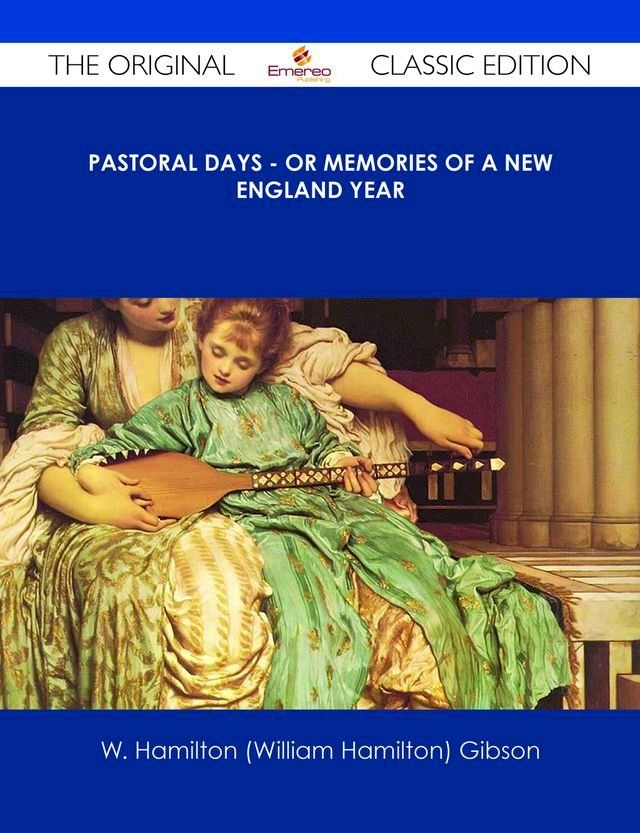  Pastoral Days - or Memories of a New England Year - The Original Classic Edition(Kobo/電子書)