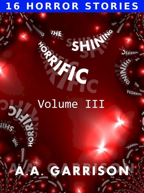 The Shining Horrific: A Collection of Short Stories - Volume III(Kobo/電子書)