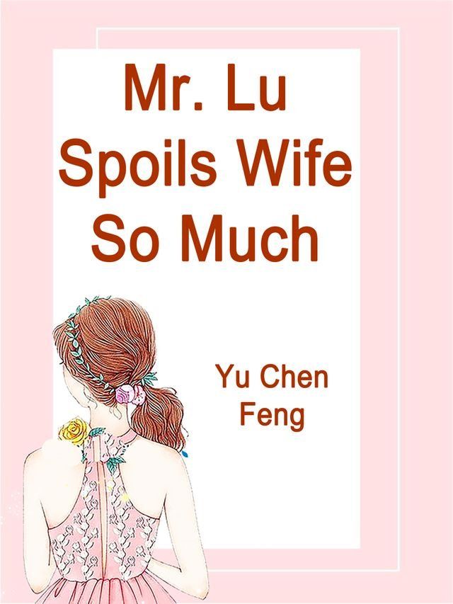  Mr. Lu Spoils Wife So Much(Kobo/電子書)