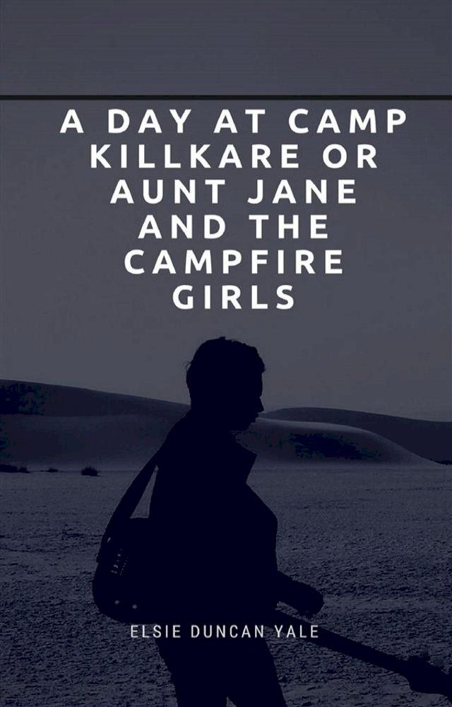  A Day at Camp Killkare Or Aunt Jane and the Campfire Girls(Kobo/電子書)