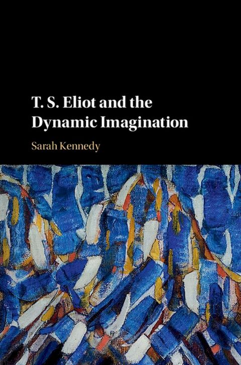 T. S. Eliot and the Dynamic Imagination(Kobo/電子書)