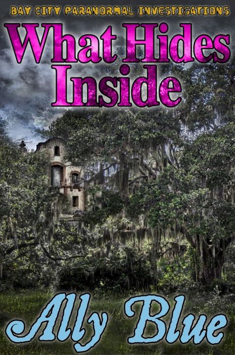 What Hides Inside (Bay City Paranormal Investigations book 2)(Kobo/電子書)