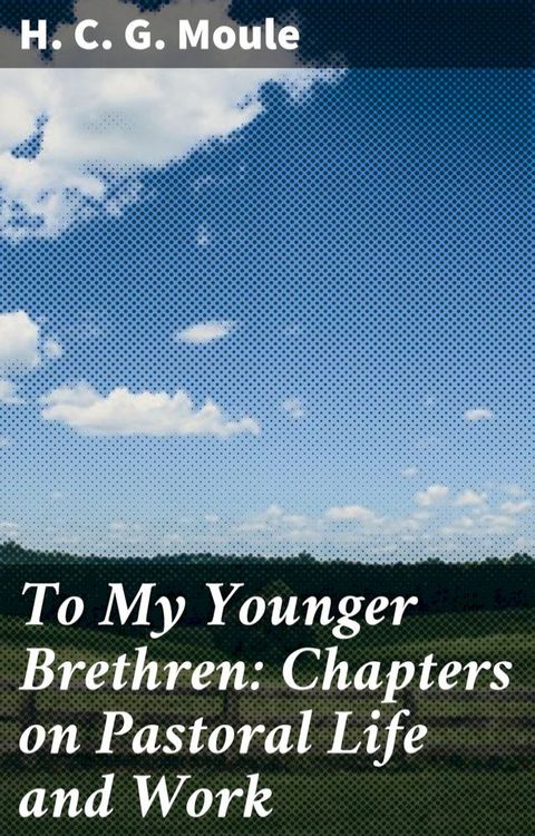 To My Younger Brethren: Chapters on Pastoral Life and Work(Kobo/電子書)