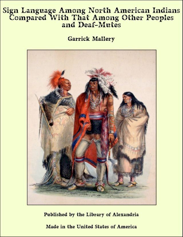  Sign Language Among North American Indians Compared With That Among Other Peoples and Deaf-Mutes(Kobo/電子書)