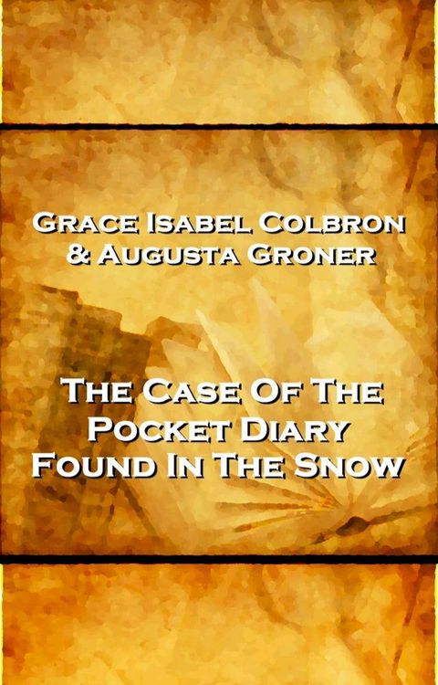 Grace Isabel Colbron & Augusta Groner - The Case Of The Pocket Diary Found In The Snow(Kobo/電子書)