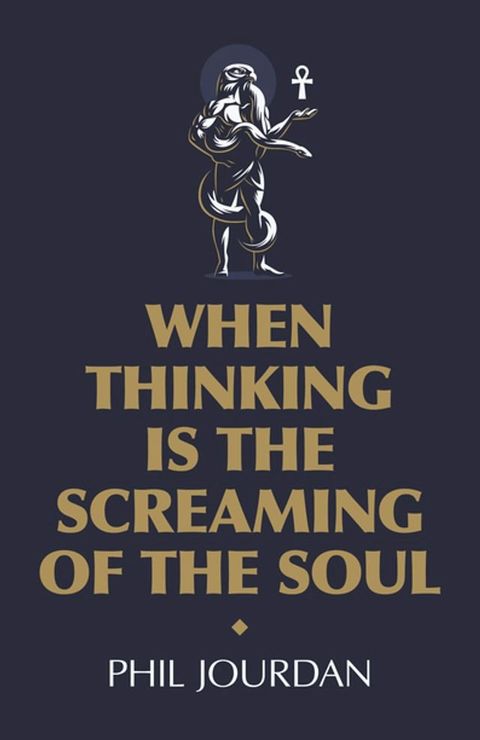 When Thinking is the Screaming of the Soul(Kobo/電子書)