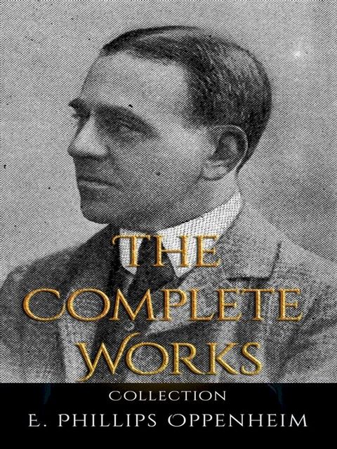 E. Phillips Oppenheim: The Complete Works(Kobo/電子書)