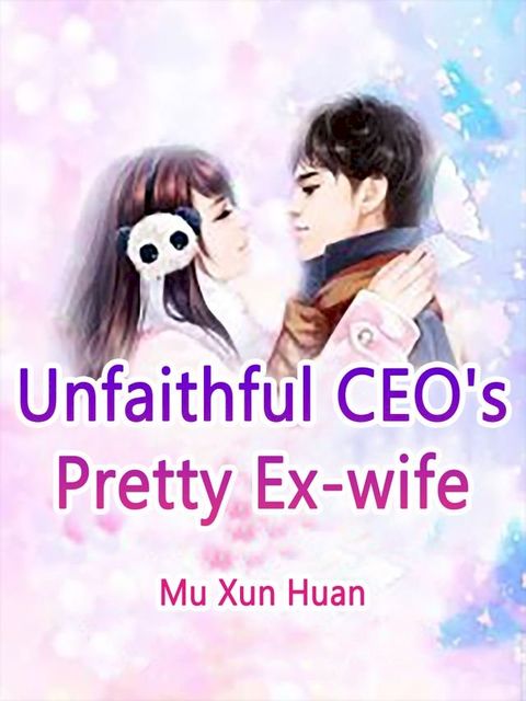 Unfaithful CEO's Pretty Ex-wife(Kobo/電子書)