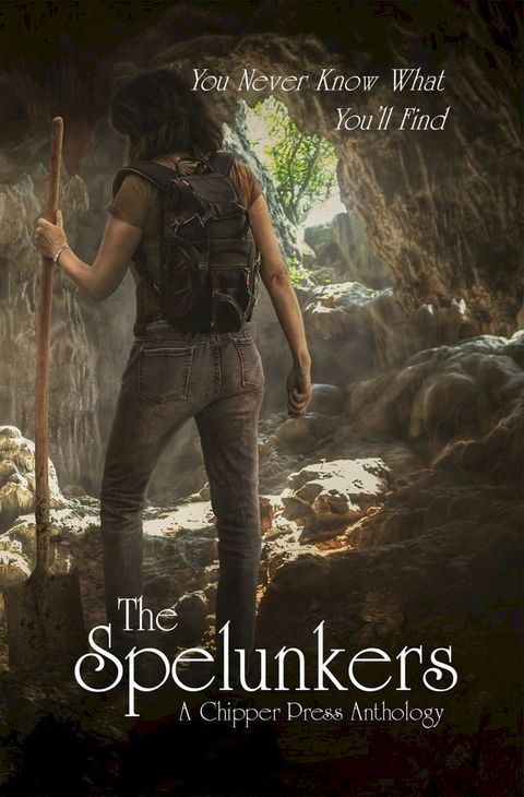 The Spelunkers: A Chipper Press Anthology(Kobo/電子書)